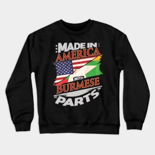 Made In America With Burmese Parts - Gift for Burmese From Myanmar Crewneck Sweatshirt